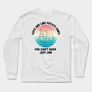 Cats Are Like Potato Chips You Cant Have Just One Long Sleeve T-Shirt